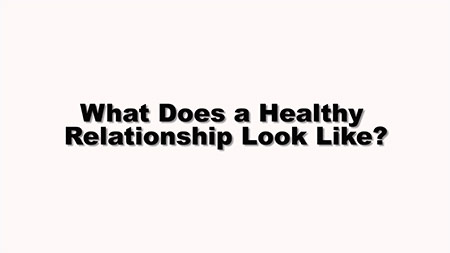 Healthy Relationships Look Like
